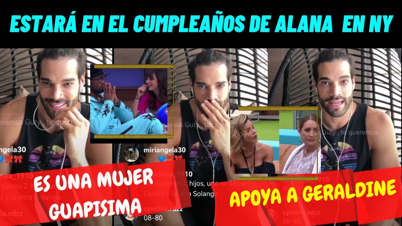 GUTY ASEGURA QUE EXTRAÑA A ALANA Y APOYA A GERALDINE