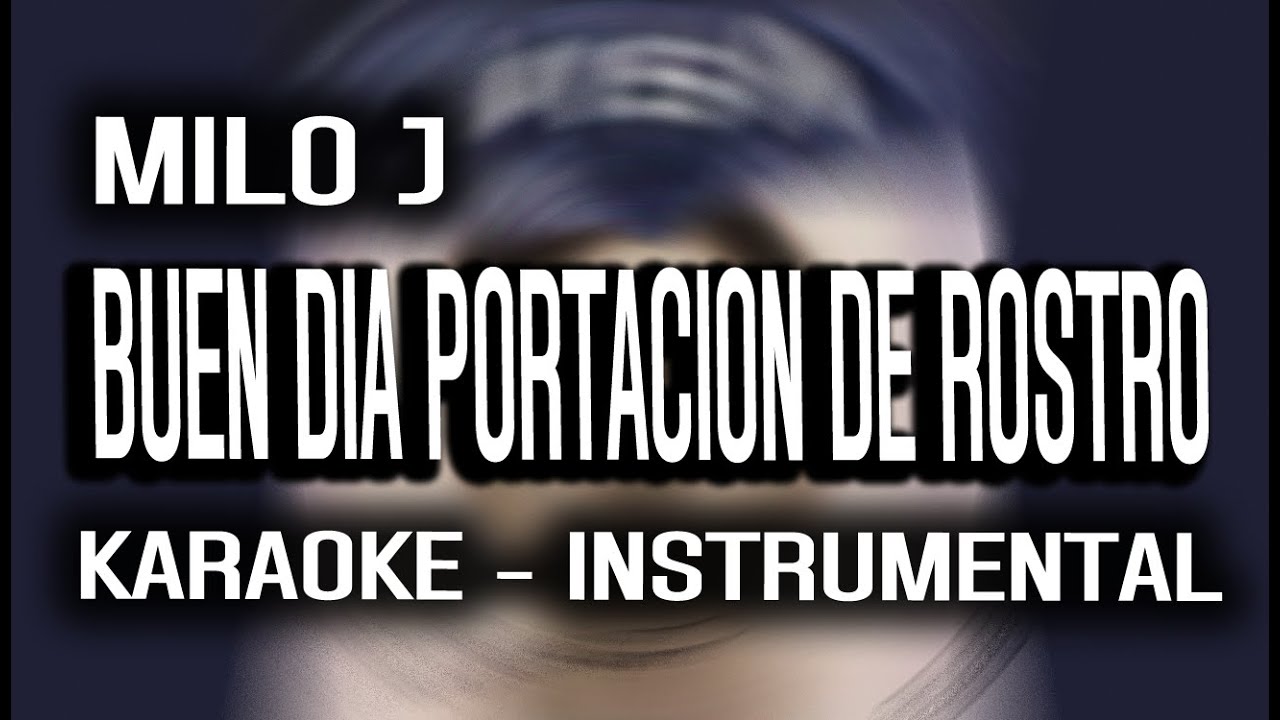 MILO J - BUEN DIA PORTACION DE ROSTRO (KARAOKE - INSTRUMENTAL)