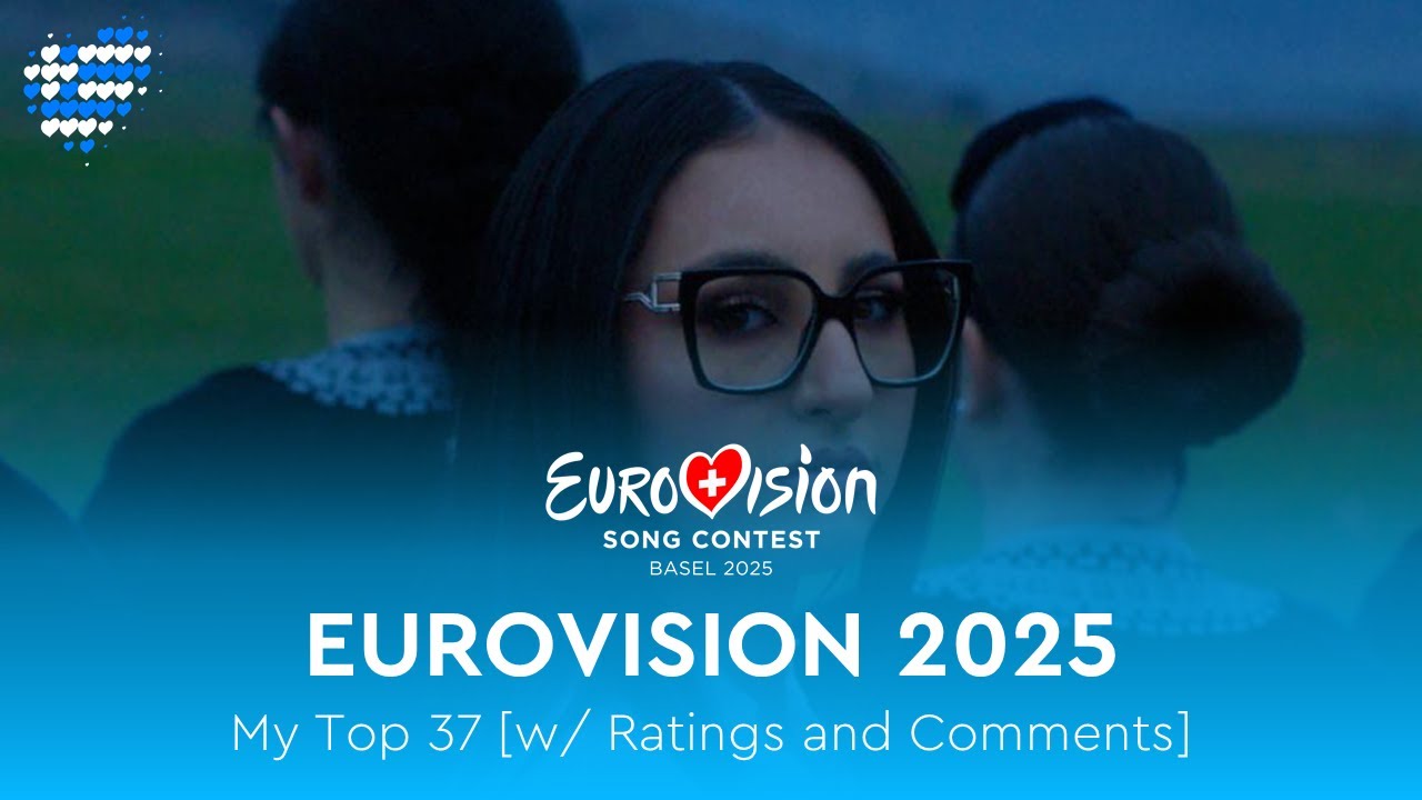 Eurovision 2025 - My Top 37 [w/ Ratings and Comments]