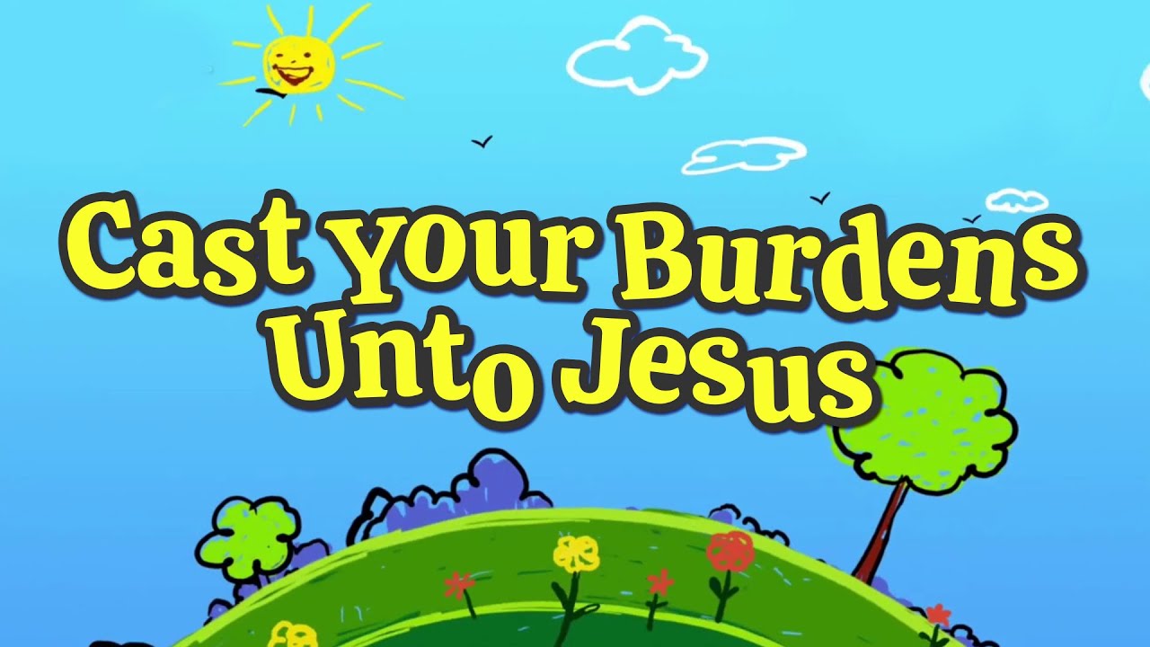 Cast Your Burdens Unto Jesus | Christian Songs For Kids