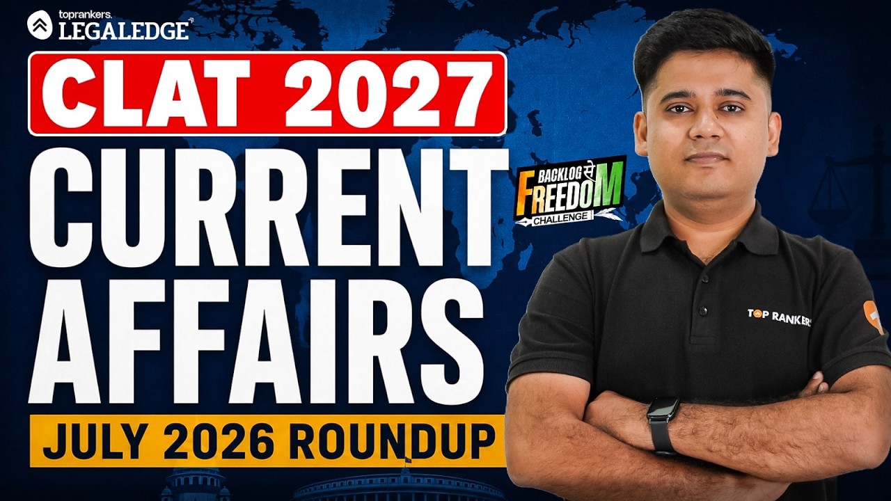 July 2026 Current Affairs Marathon | Complete Monthly Roundup for CLAT 2027 | Most Important GK & CA