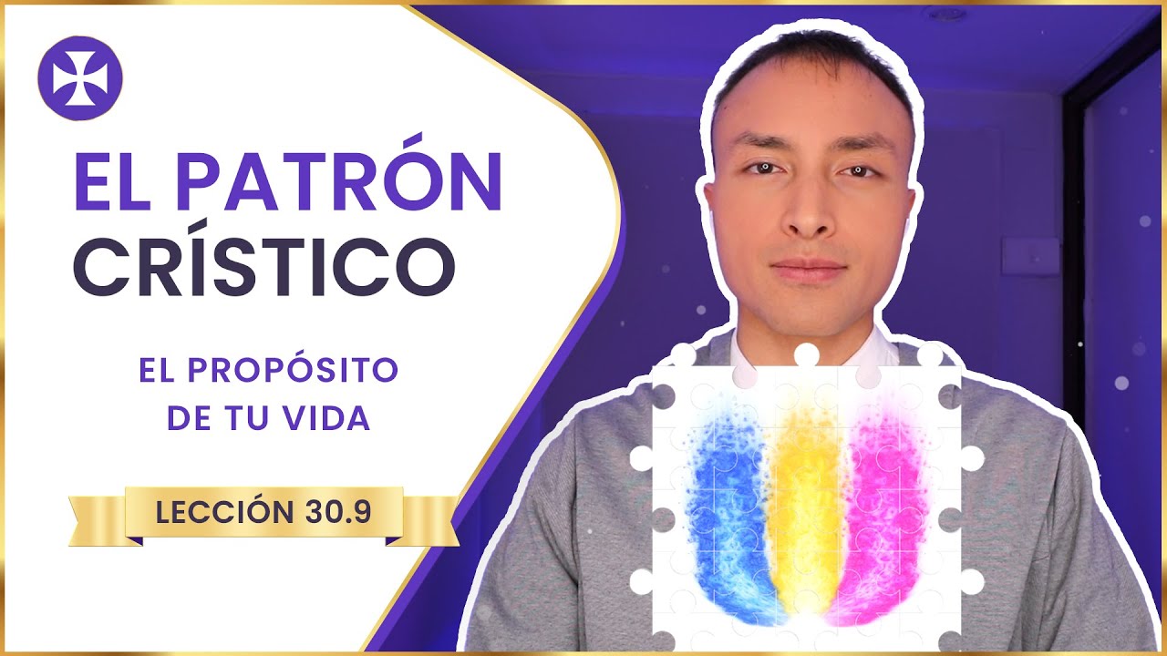 El Patr&oacute;n Cr&iacute;stico | &Eacute;ste es el prop&oacute;sito de tu vida | Lecci&oacute;n 30.9