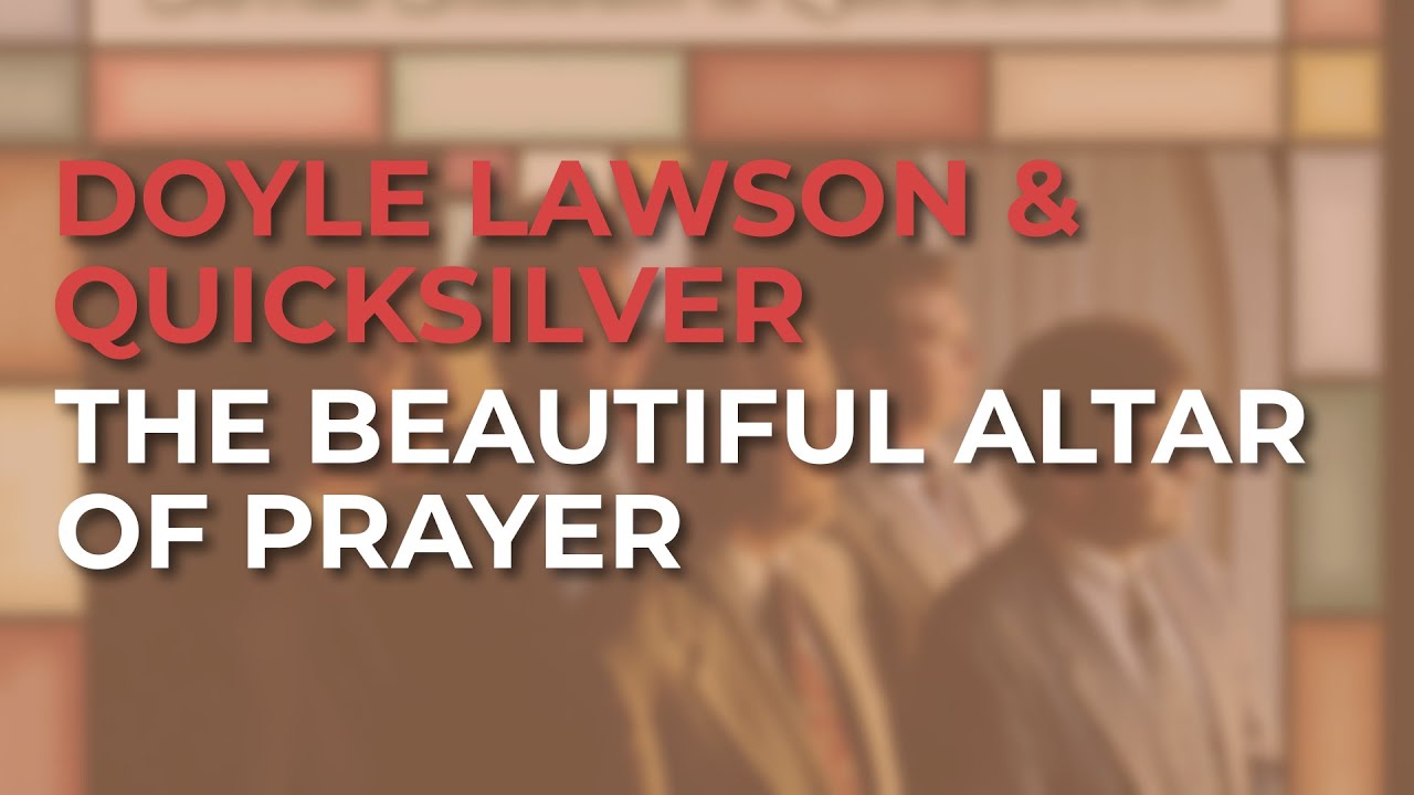 Doyle Lawson & Quicksilver - The Beautiful Altar Of Prayer (Official Audio)