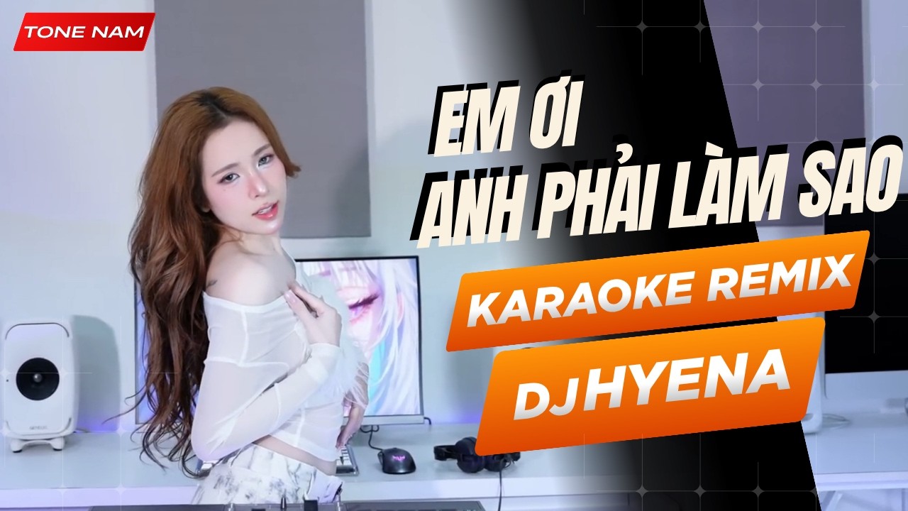 Karaoke Em Ơi Anh Phải L&agrave;m Sao x Hey Hey Hey | Tone Nam - DJ HYENA - Dương Minh Tuấn | Hot TikTok