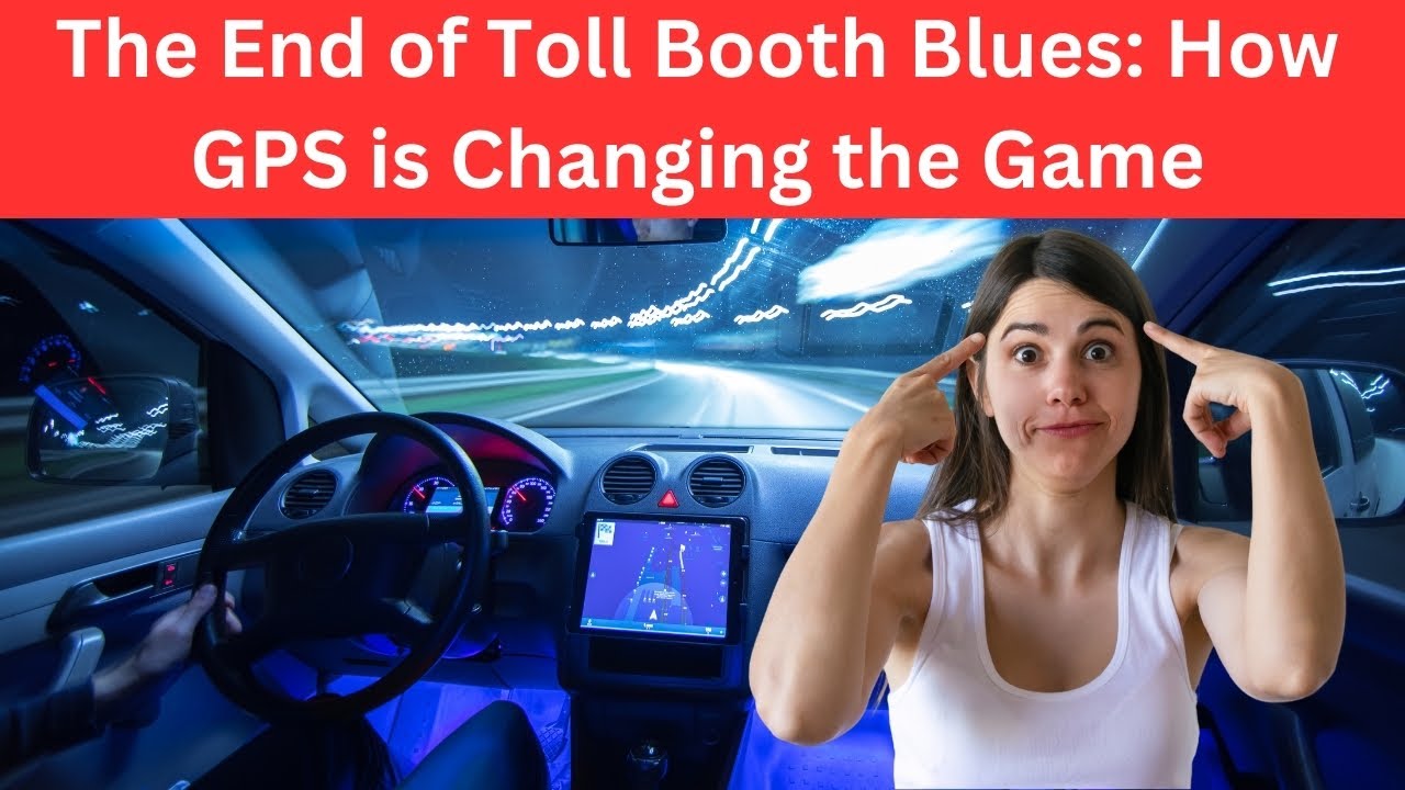 The End of Toll Booth Blues How GPS is Changing the Game