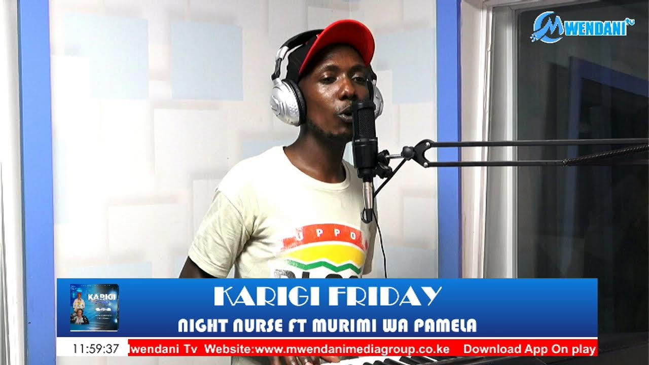 KARIGI FRIDAY NA NIGHT NURSE FT MURIMI WA PAMELA