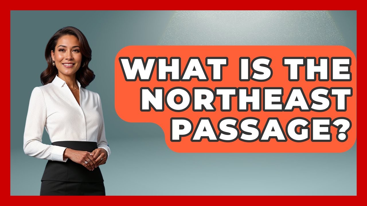 What Is The Northeast Passage? - Polar Regions Uncovered