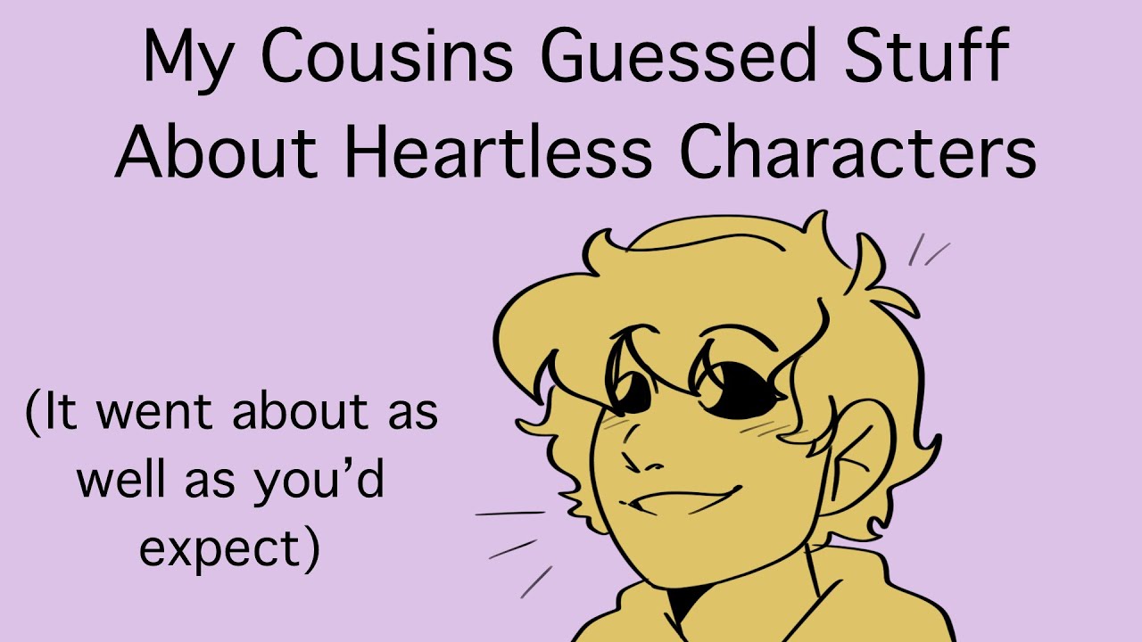 Cousins Guess Heartless Characters! [Read description pls!]