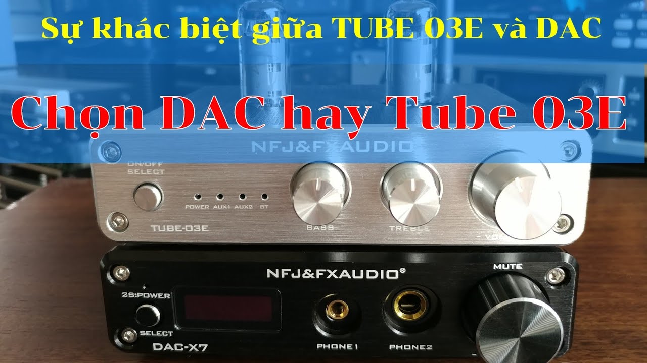N&ecirc;n chọn pre đ&egrave;n Tube 03E hay DAC ?