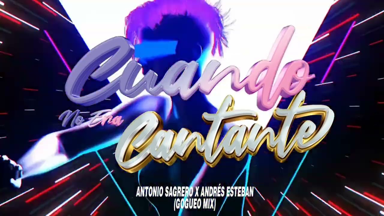 CUANDO NO ERA CANTANTE - ANTONIO SAGRERO X ANDRES ESTEBAN (GOGUEO MIX) 