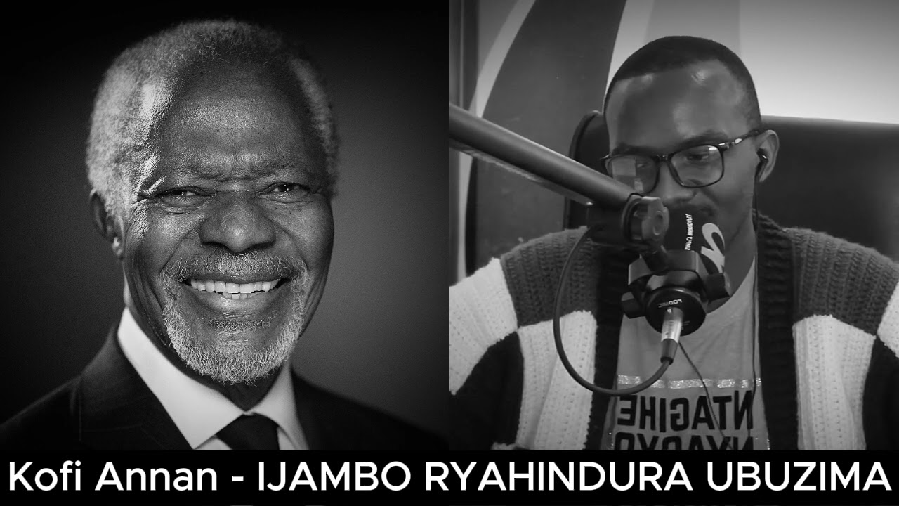Kofi Annan (E) - IJAMBO RYAHINDURA UBUZIMA EP850