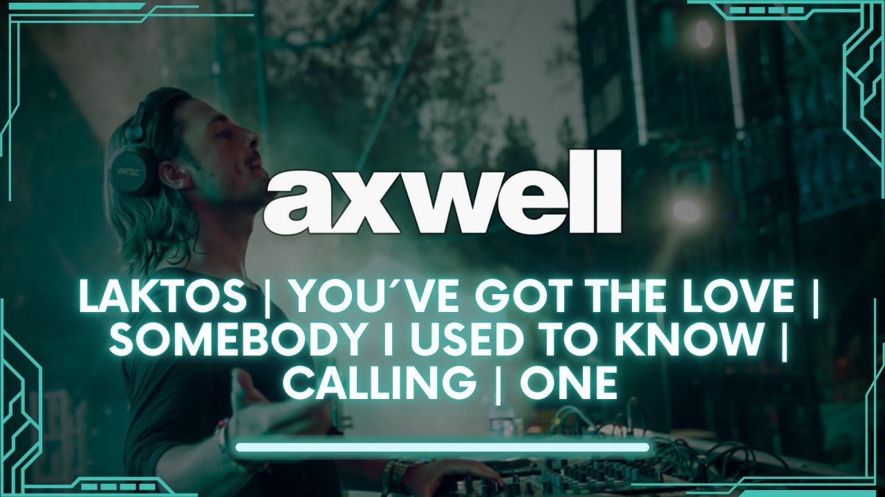 Laktos | You´ve Got The Love | Somebody I Used To Know | Calling | One | (Axwell Mashup)