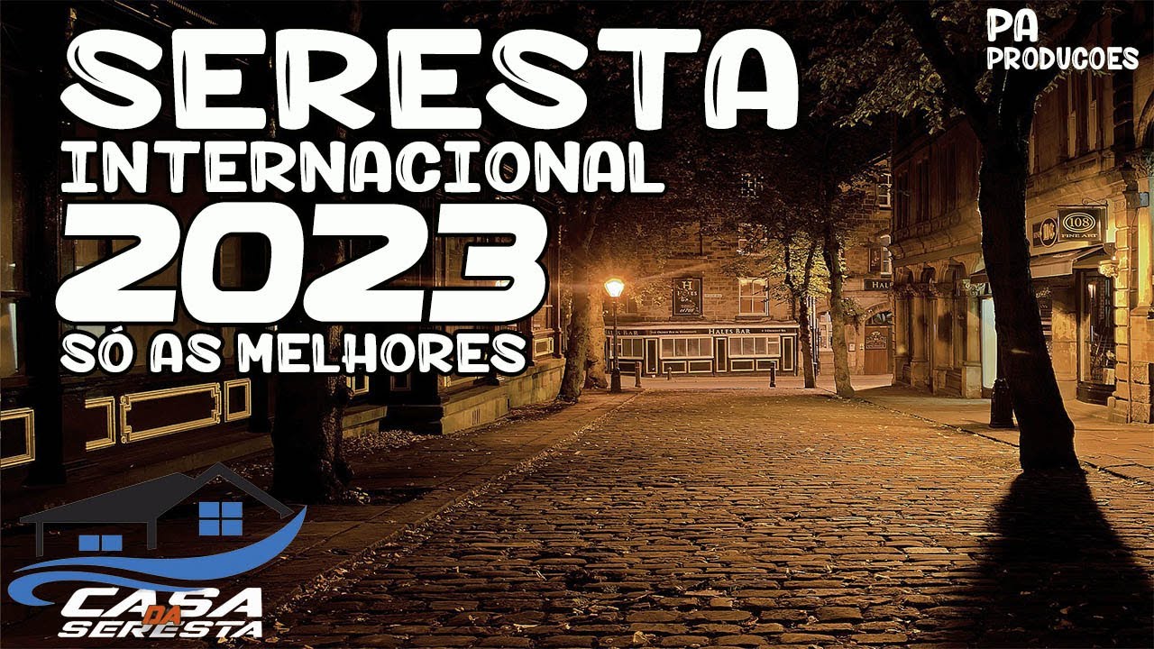 SERESTA INTERNACIONAL 2023 - AS MELHORES MUSICAS INTERNACIONAIS EM RÍTIMO DE  SERESTA