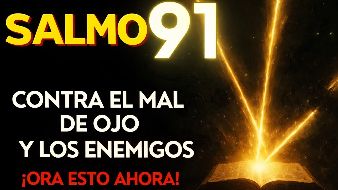 SALMO 91+35+109: ¡TRIPLE Protección Contra el Mal de Ojo, los Celos y los Enemigos Ocultos!