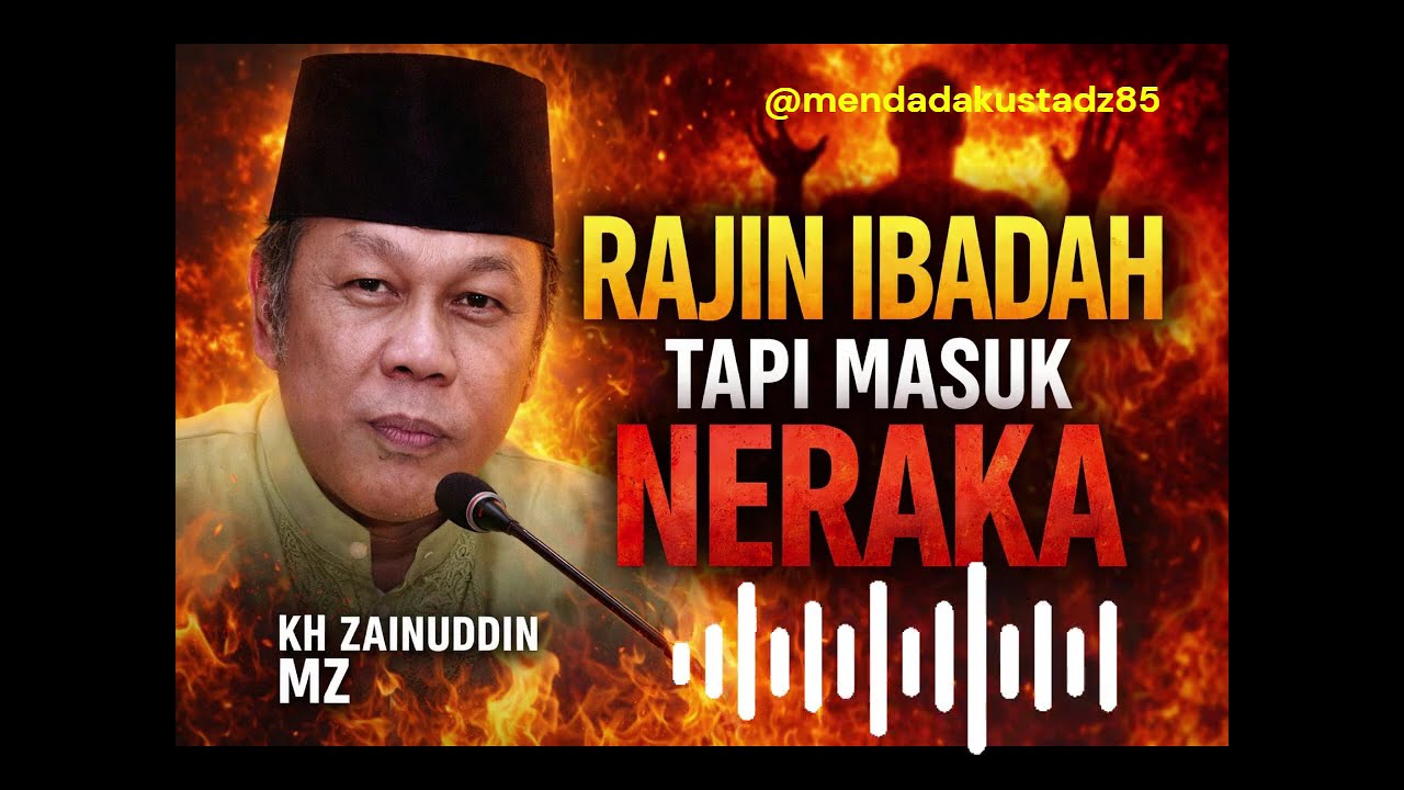 Astaghfirullah! Rajin Sholat & Ngaji Tapi Tetap Masuk Neraka | KH Zainuddin MZ