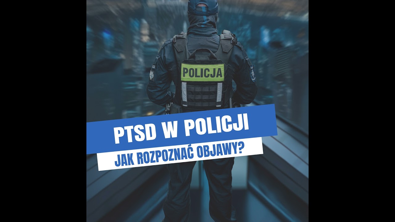 PTSD w Policji. Jak rozpoznać objawy?
