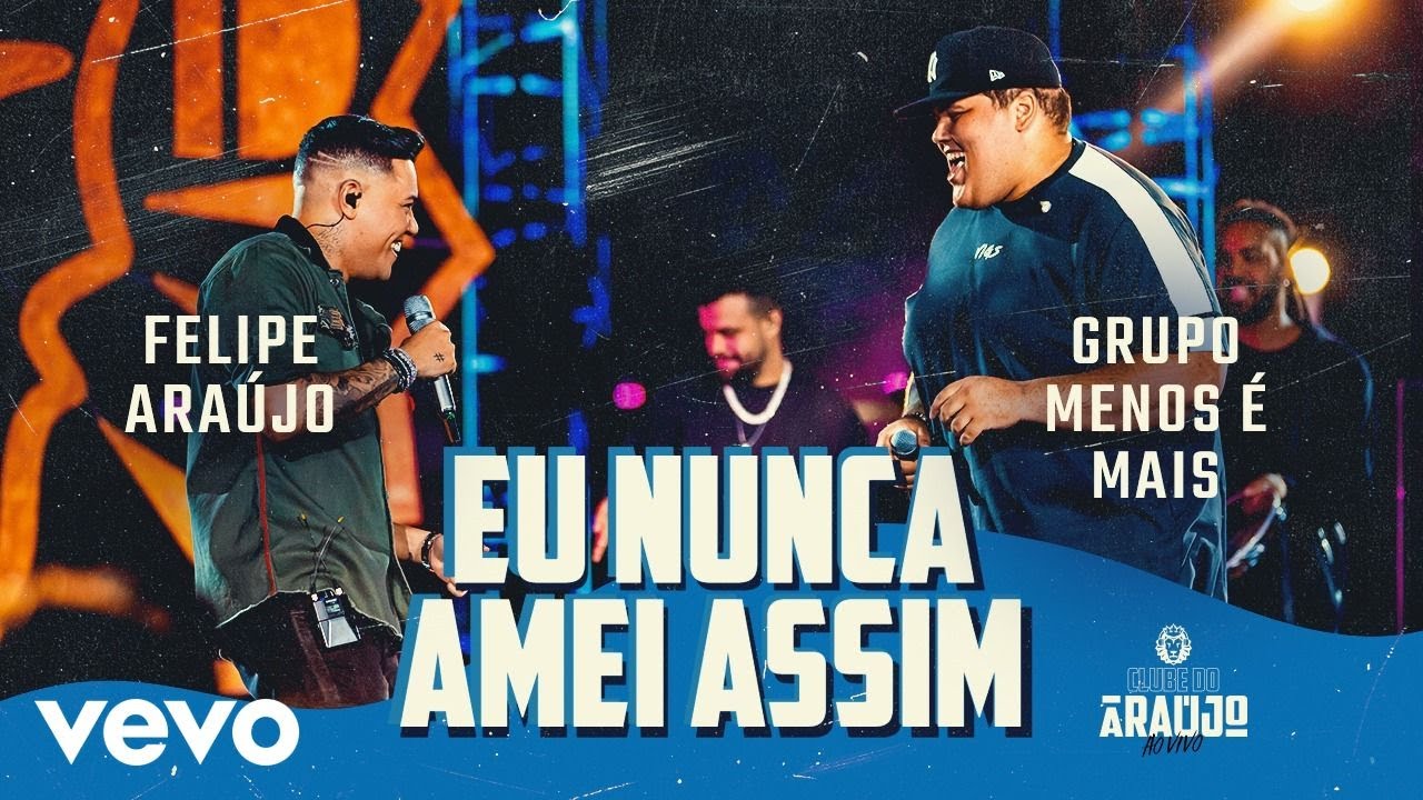 Felipe Araújo, Grupo Menos É Mais - Eu Nunca Amei Assim (Clube do Araújo)