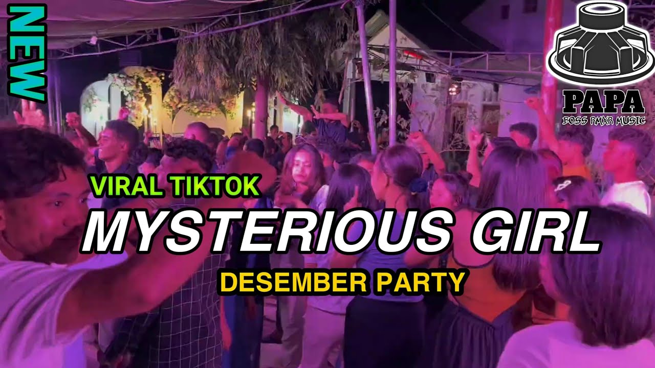 MYSTERIOUS GIRL X DESEMBER PARTY 🌴 REMIX VIRAL TIKTOK - Papa boss rmxr 