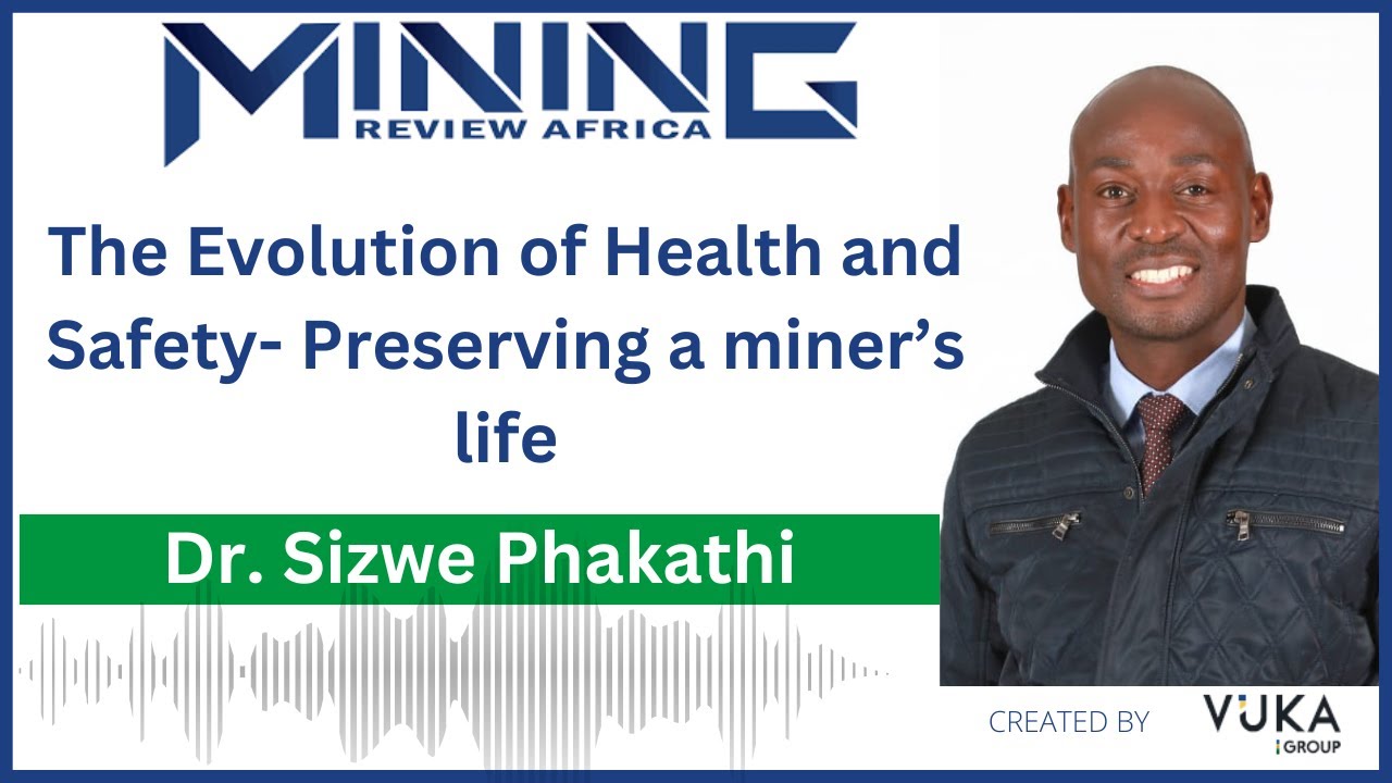 Preserving a miner's life - Dr. Sizwe Phakathi on The Evolution of Health and Safety