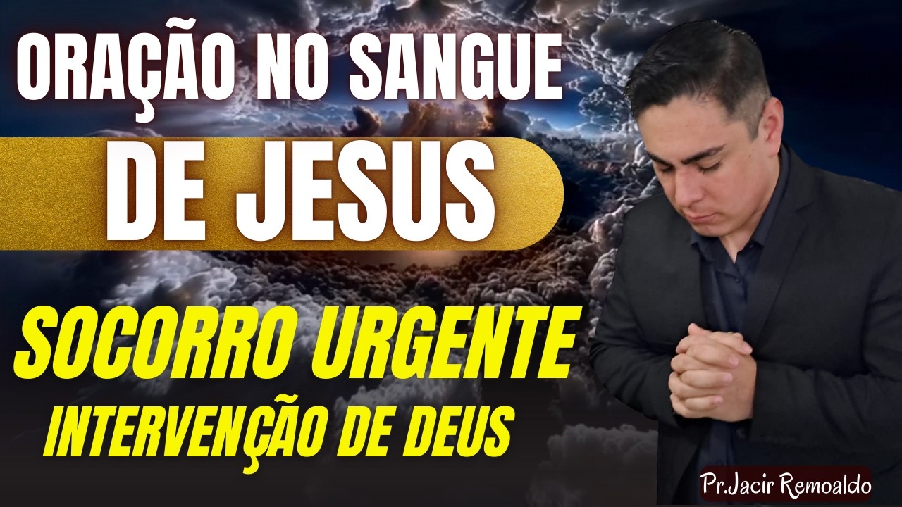 CLAME PELO SANGUE DE JESUS: Oração para DEUS Intervir na sua causa HOJE @prjacirremoaldo​