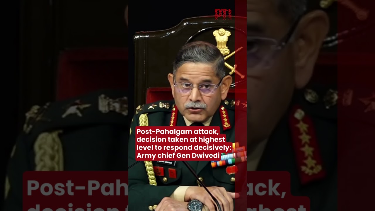 Post-Pahalgam attack, decision taken at highest level to respond decisively: Army chief Gen Dwivedi