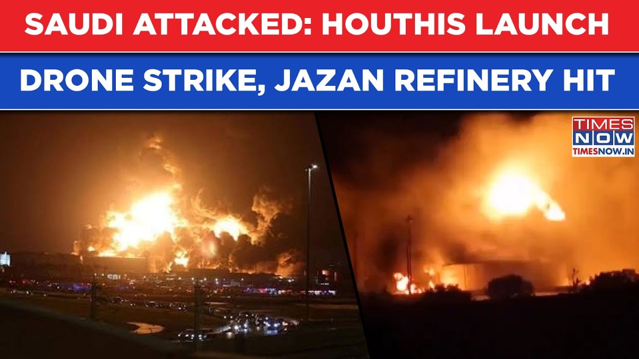 Saudi Arabia Attacked: Houthis Launch Drone Strike, Jazan Refinery Hit | Massive Fire Erupts