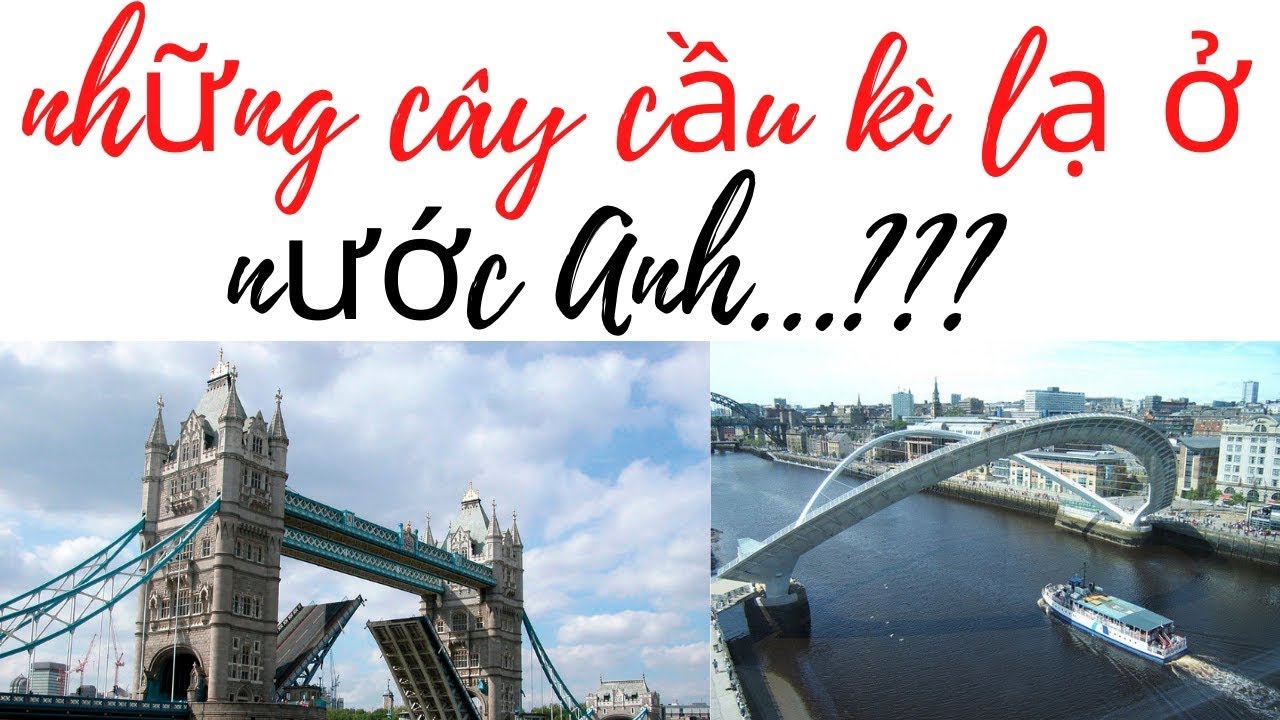 NHỮNG CÂY CẦU KÌ LẠ Ở NƯỚC ANH | DU LỊCH & TÌM HIỂU |