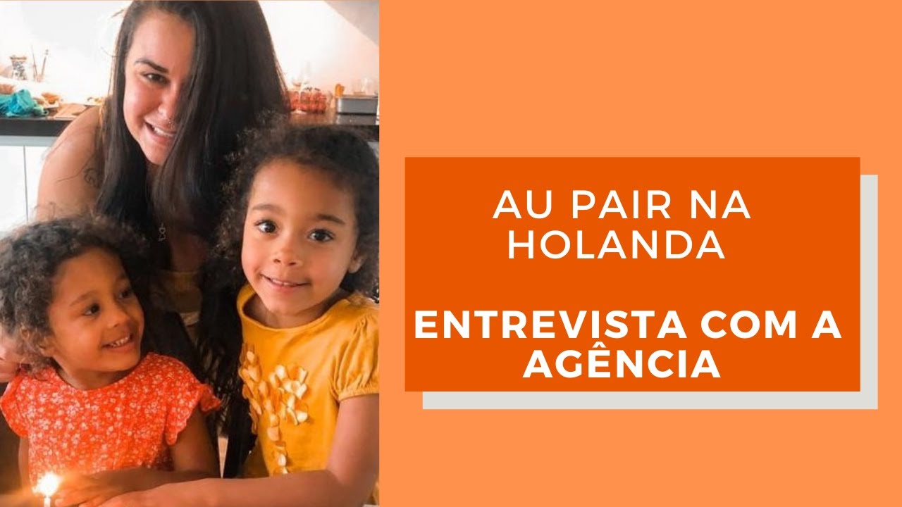 AU PAIR NA HOLANDA - ENTREVISTA COM A AGÊNCIA