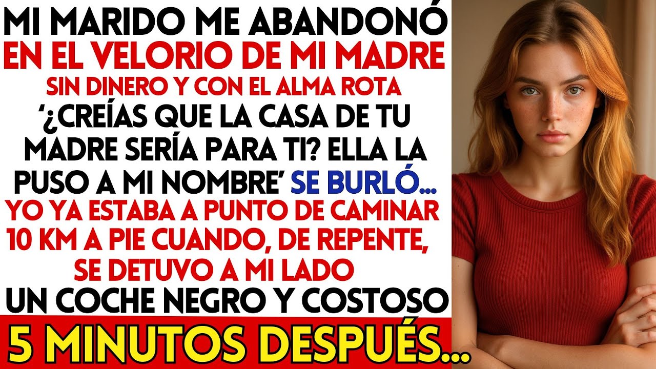 mi MARIDO me ABANDONÓ en el Velorio De MI MADRE, SIN DINERO y Con el ALMA ROTA, Pero NUNCA IMAGINÓ..