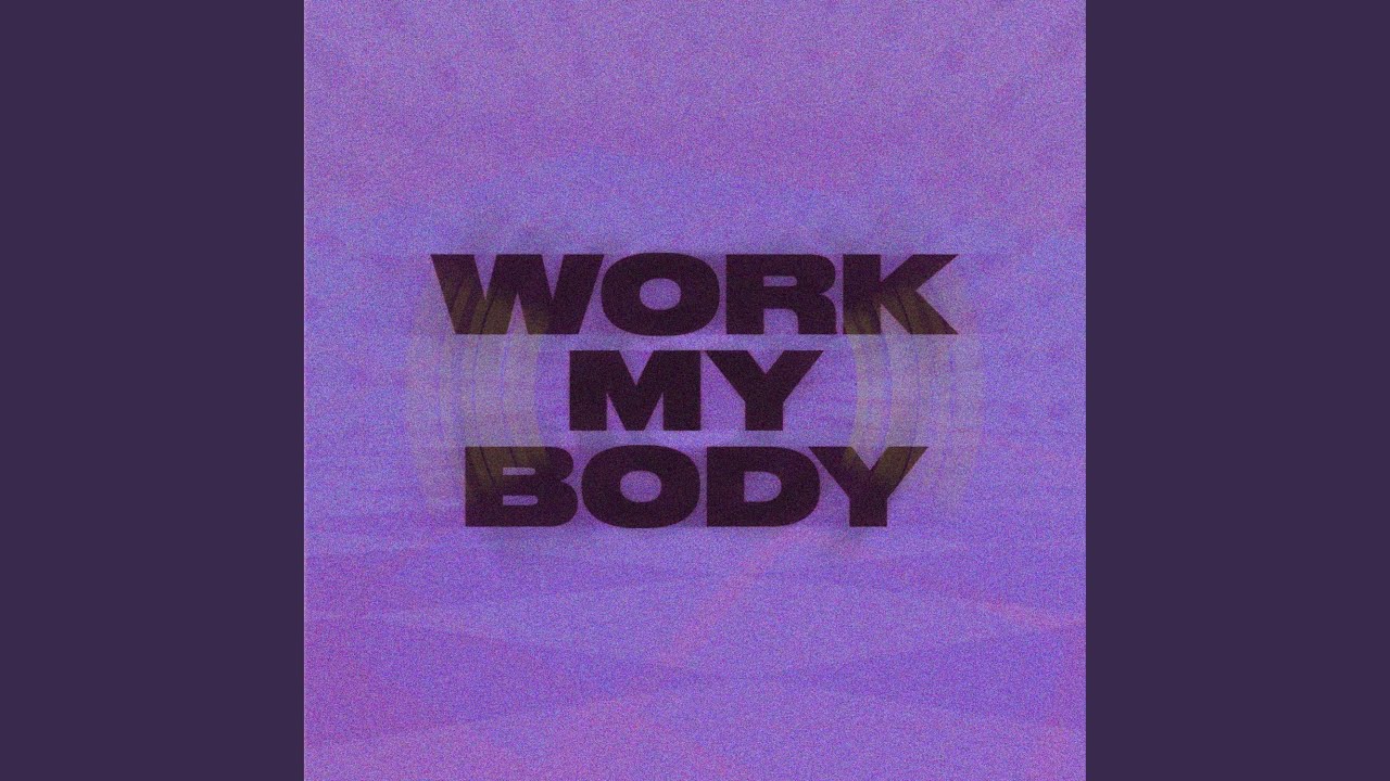 WORK MY BODY