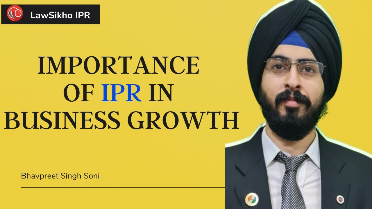 What is the role of IPR in growing business? | Bhavpreet Soni | LawSikho IPR