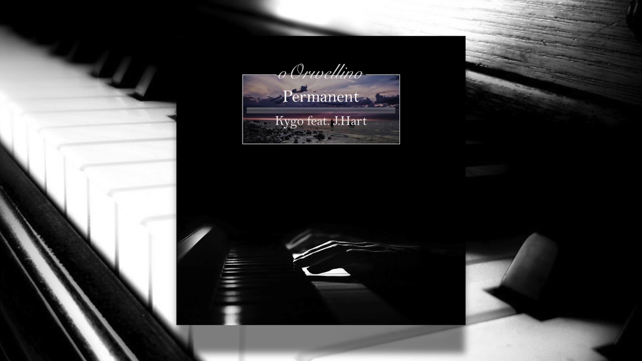 Permanent - Kygo feat. J.Hart (Piano Cover by oOrwellino)