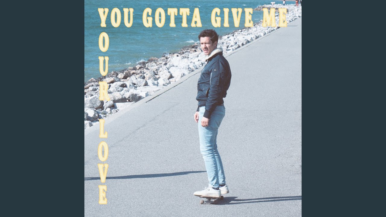 You Gotta Give Me Your Love