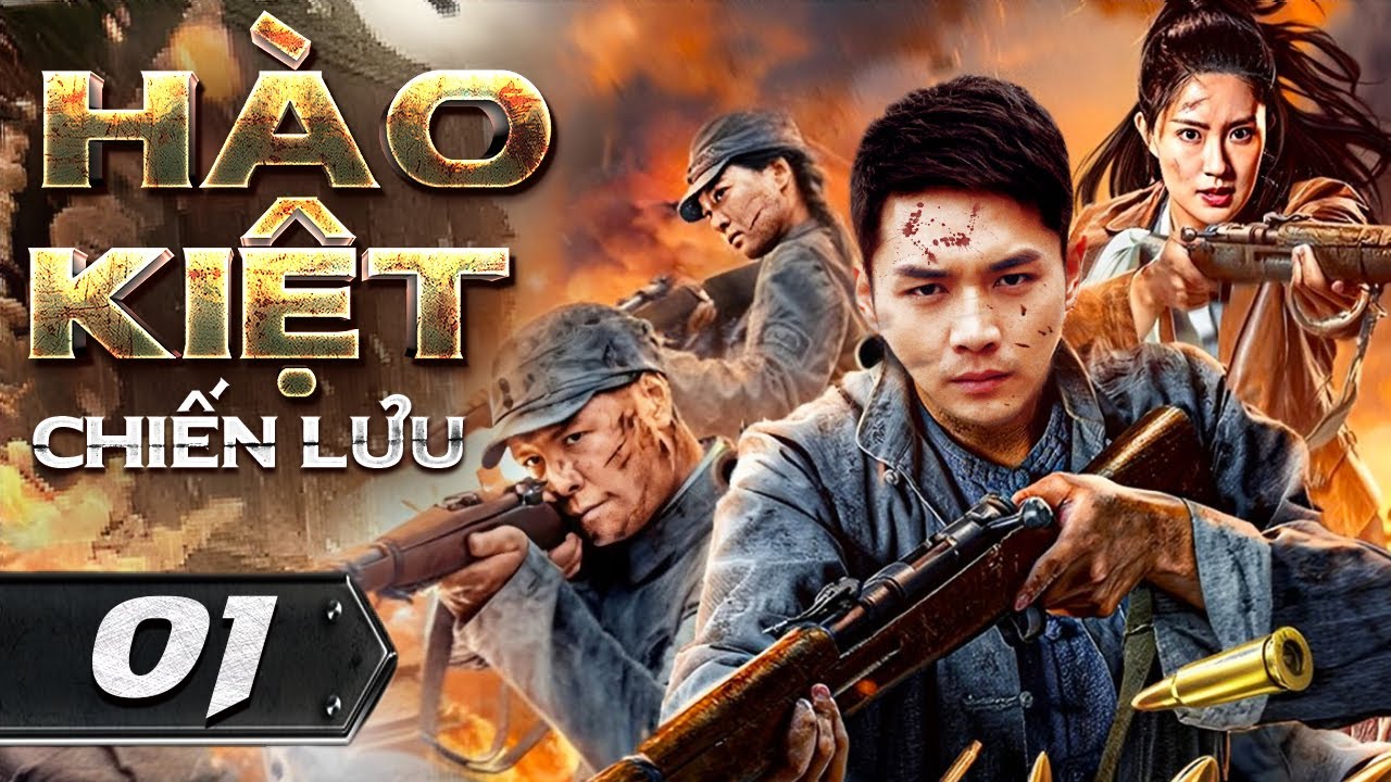 HÀO KIỆT CHIẾN LƯU - Tập 01 [Thuyết Minh] | Top Phim Hành Động Võ Thuật Kháng Nhật Hay Nhất