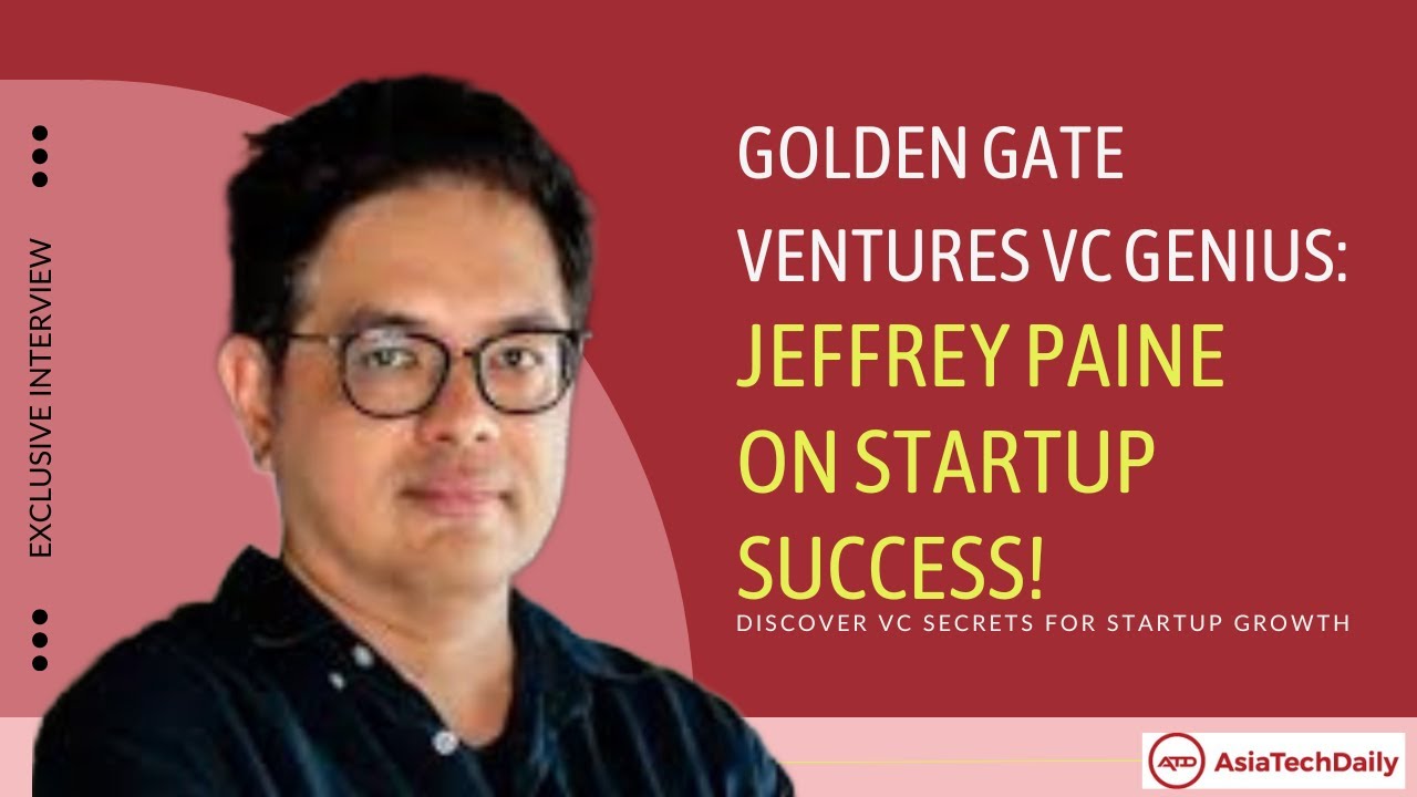 Navigating Startups & Investments: Lessons from Jeffrey Paine, Golden Gate Ventures | AsiaTechDaily