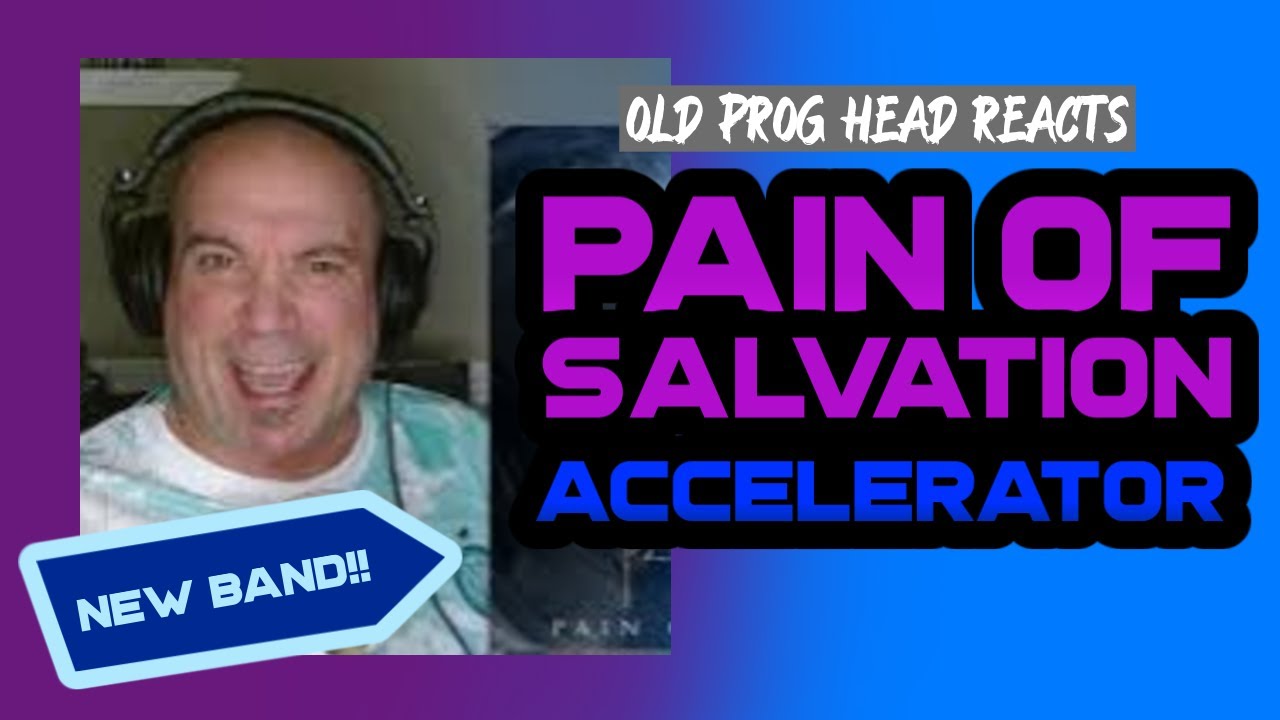 NEW BAND REACTION! PAIN OF SALVATION - ACCELERATOR. OLD PROG HEAD REACTS TO MODERN PROG.