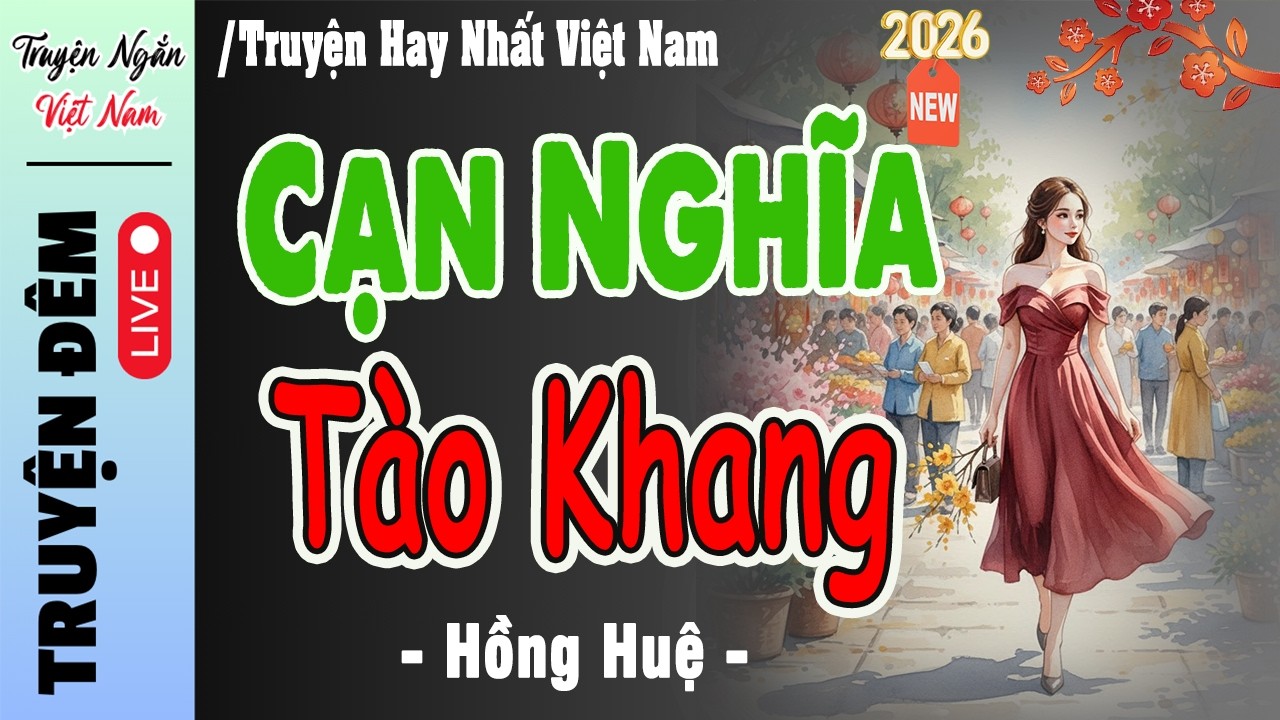 [ Hay Xuất Sắc 2026 ] Kể chuyện đêm khuya Việt Nam : CẠN NGHĨA TÀO KHANG | Giọng kể HỒNG HUỆ