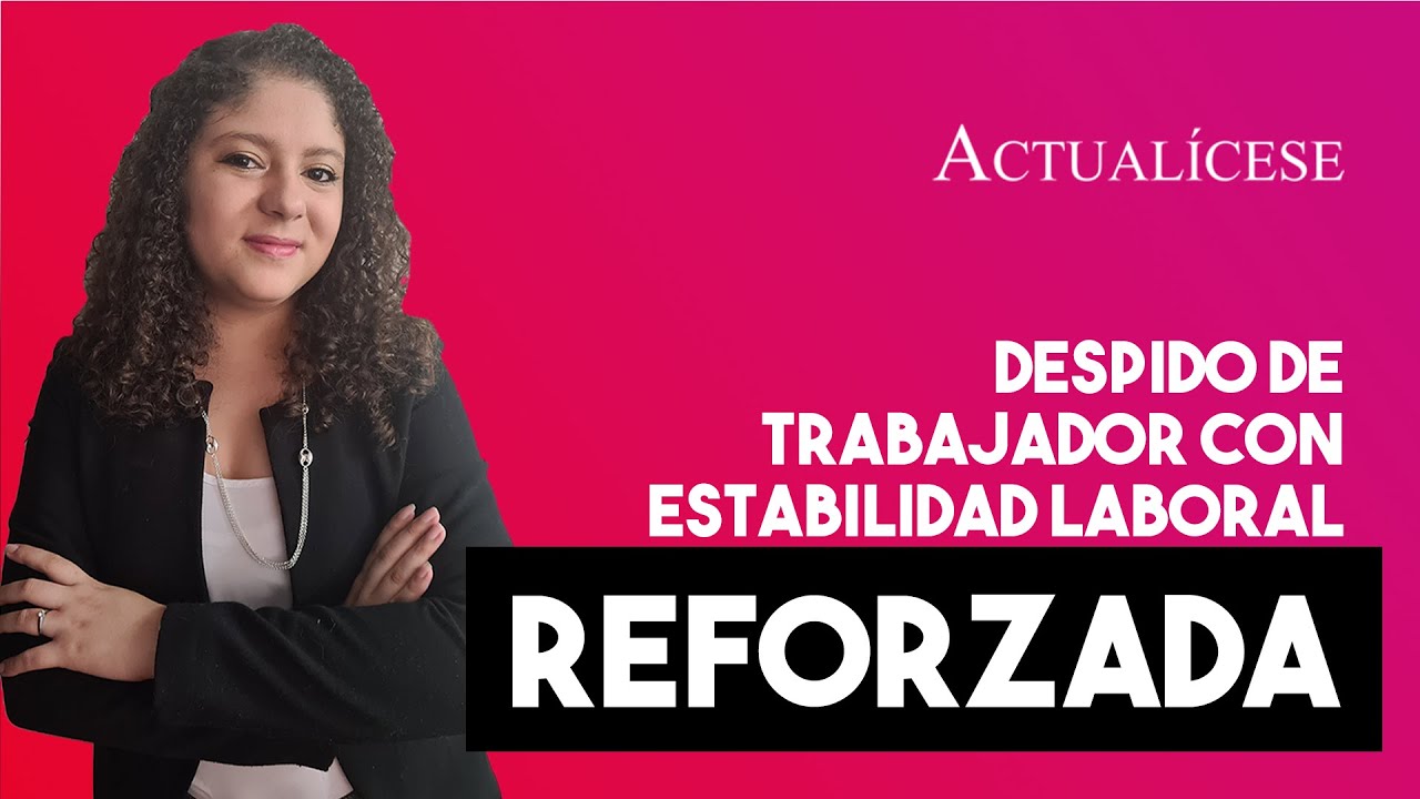 Cómo despedir a un trabajador con estabilidad laboral reforzada