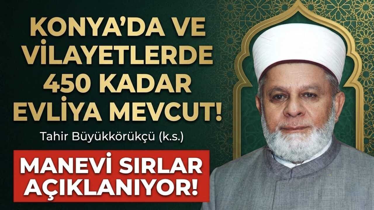Konya'da ve Vilayetlerde 450 Kadar Evliya Mevcut! (Tahir Büyükkörükçü (k.s.))