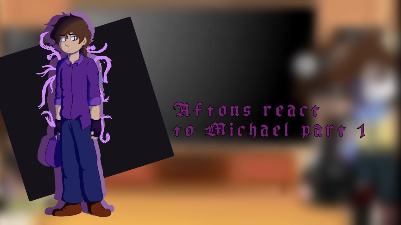 Aftons react to Michael Afton part 1- Short-