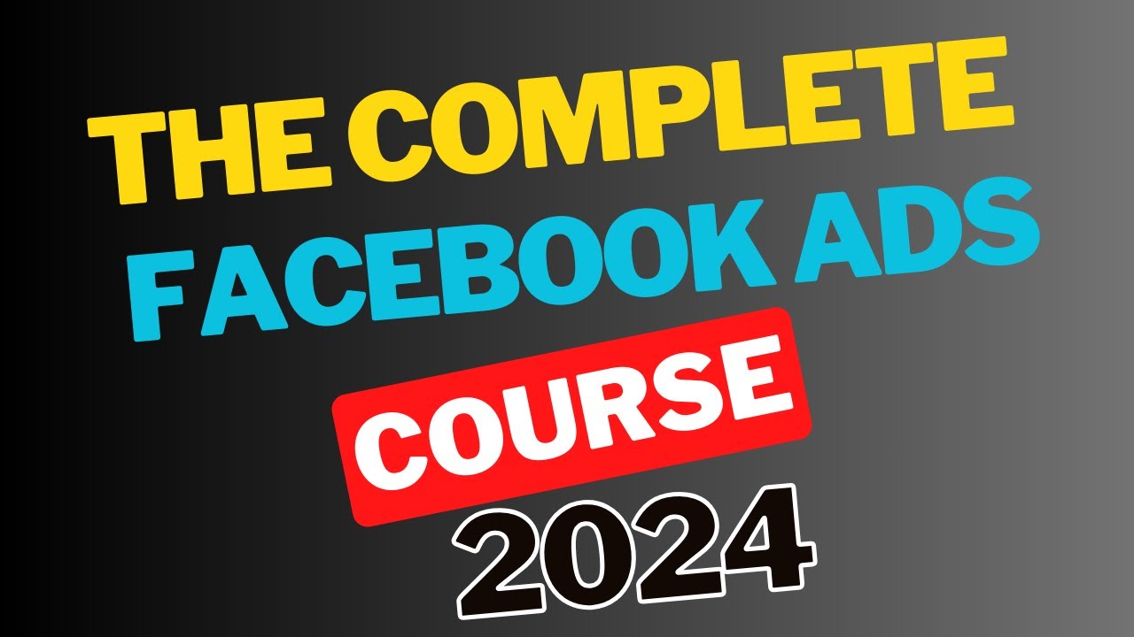 Best Facebook Ads 2024 Course Tutorial for Beginners Step By Step