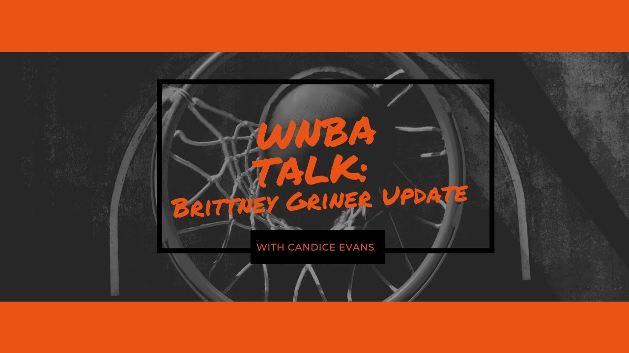 WNBA Talk:  Brittney Griner Sentenced To Nine Years In Russian Prison