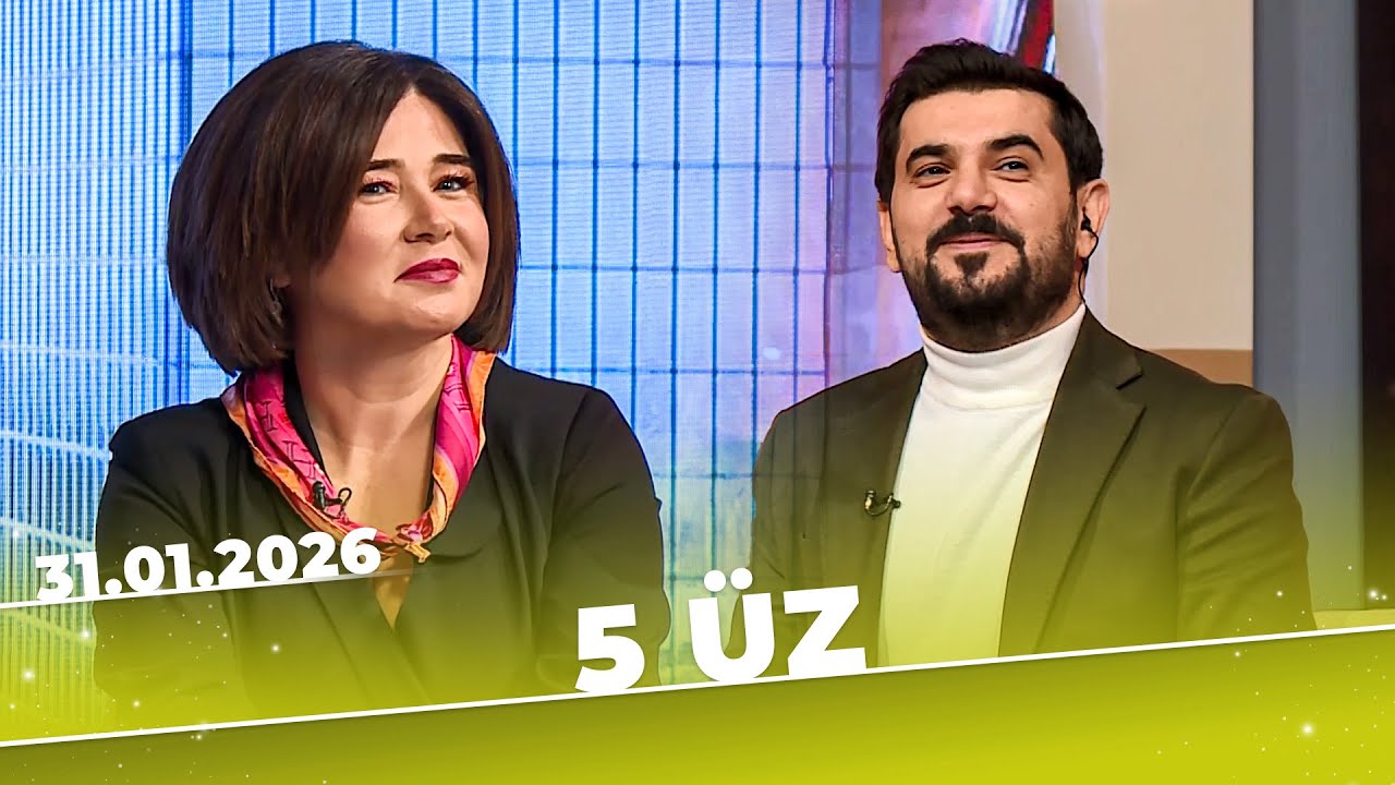 5 Üz - Tam Bölüm - Elnarə Xəlilova - 31.01.2026