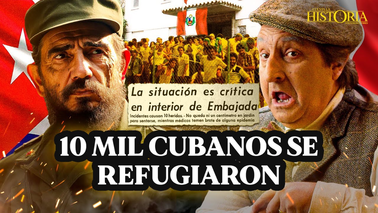 El día que más de 10 MIL CUBANOS INVADIERON la EMBAJADA DE PERÚ en La Habana | Cuenta la Historia