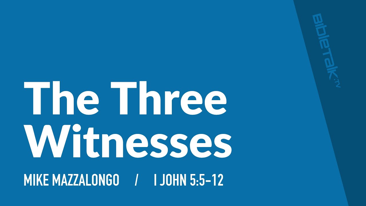 The Three Witnesses (I John 5:5-12) &ndash; Mike Mazzalongo | BibleTalk.tv