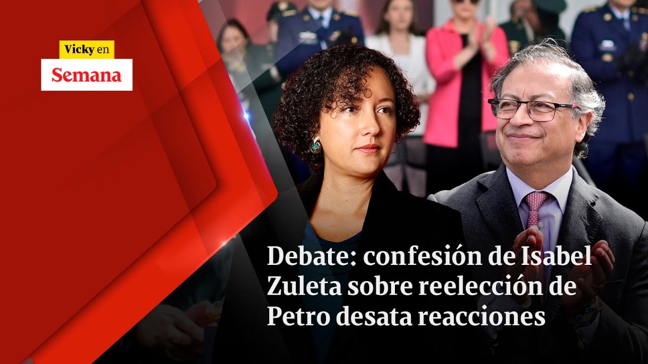 Debate: confesión de Isabel Zuleta sobre reelección de Petro desata reacciones | Vicky en Semana