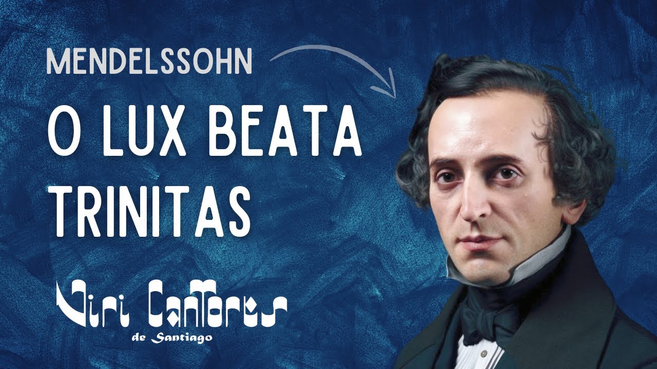 Felix Mendelssohn-Bartholdy: «O LUX BEATA» (Vespergesang, op. 121 nº 5)