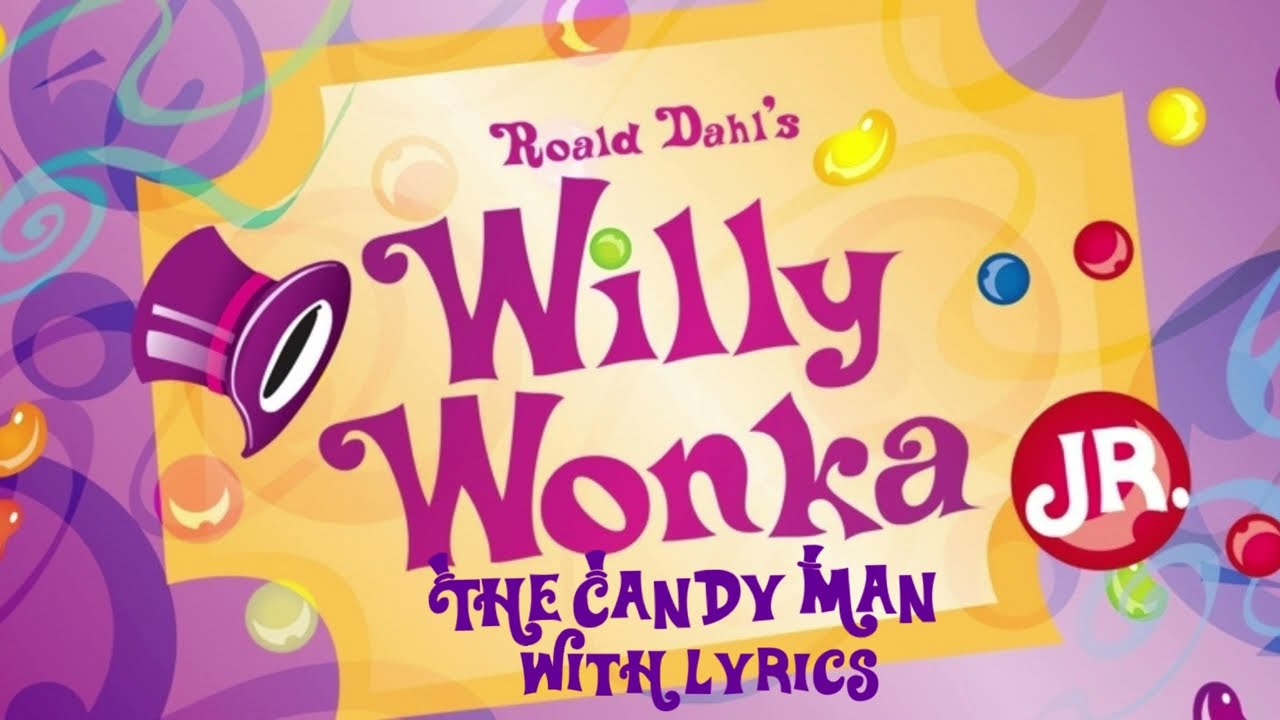 The Candy Man Lyrics - Willy Wonka Jr.