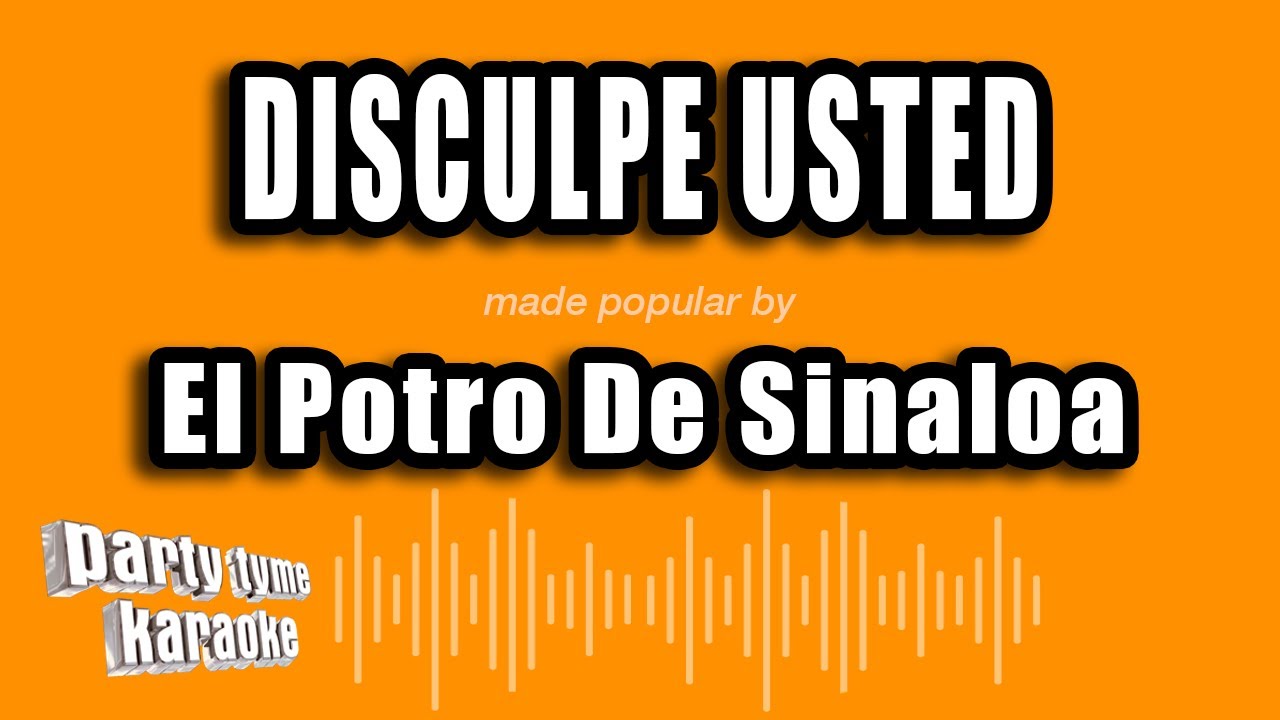 El Potro De Sinaloa - Disculpe Usted (Versión Karaoke)