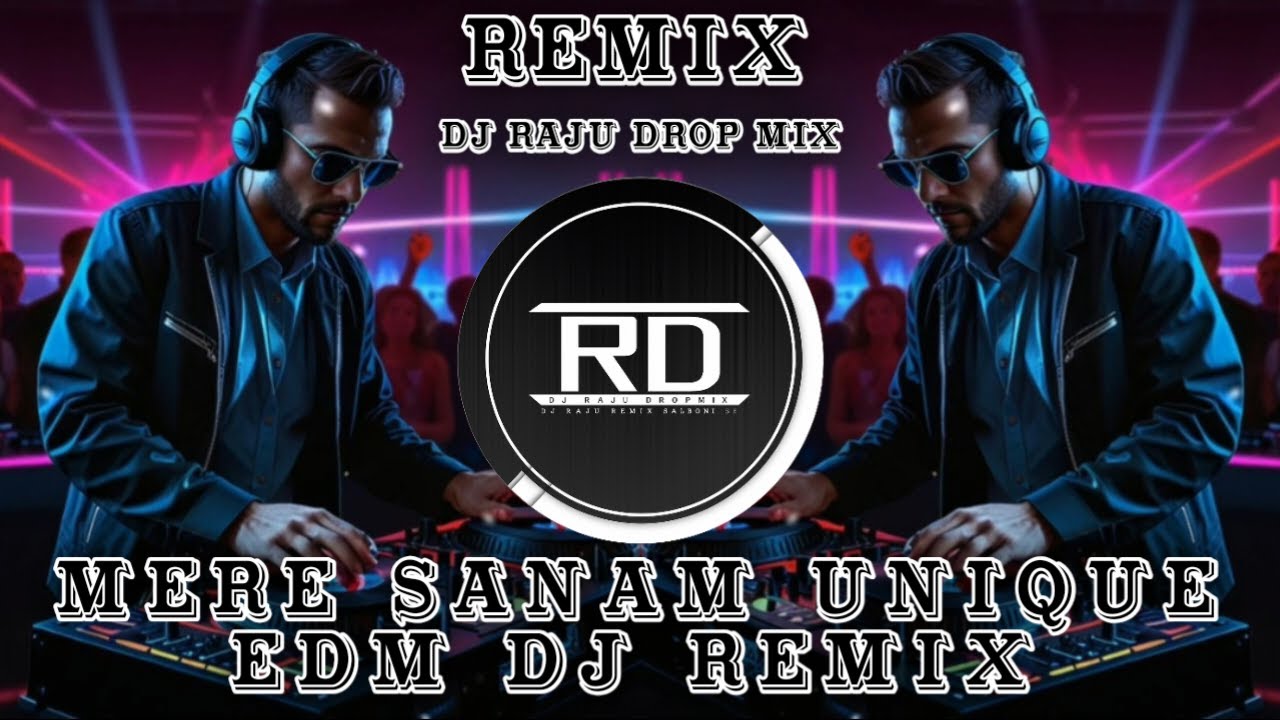 Mere Sanam Dj Remix Unique Style EDM Dance Club Mix | Dj Raju Drop Mix | Remix New 2026